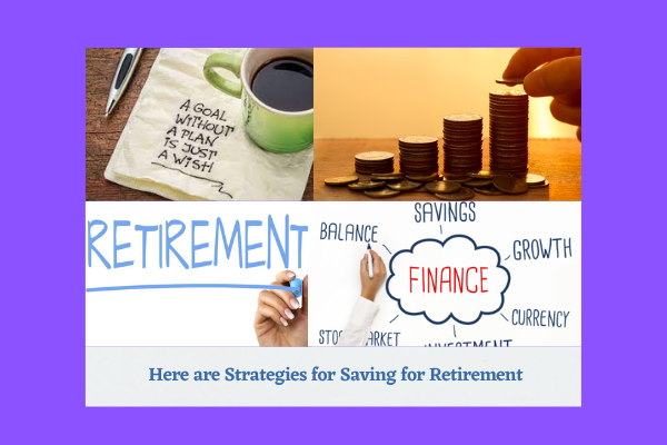Here are Strategies for Saving for Retirement