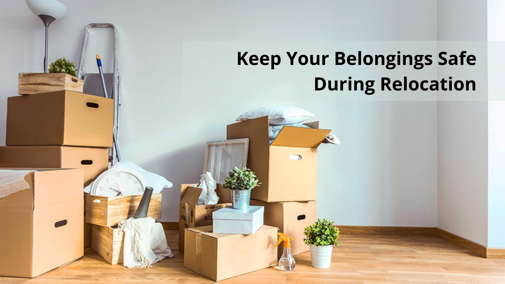 Smart Tips to Keep Your Belongings Safe During Relocation