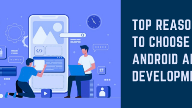 Top Reasons to Choose Android App Development