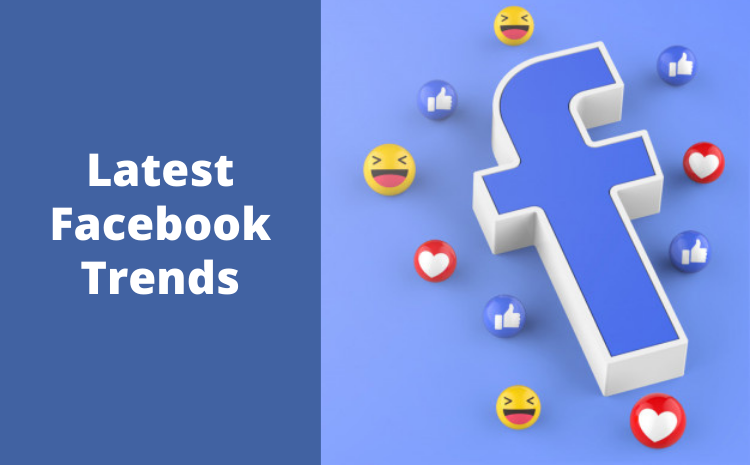 Facebook Trends You Should Follow To Grow Your Business